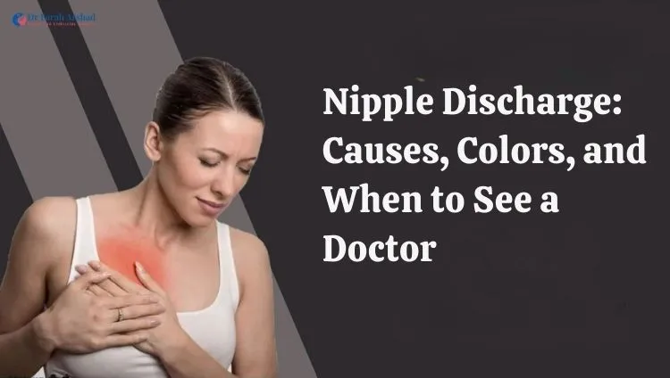 Nipple Discharge: Causes, Colors, and When to See a Doctor